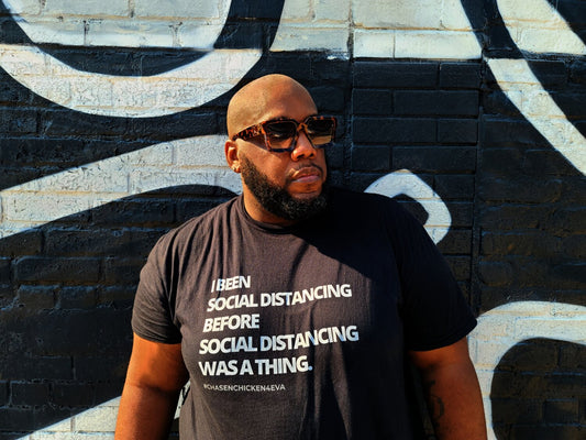 I Been Social Distancing! Tee