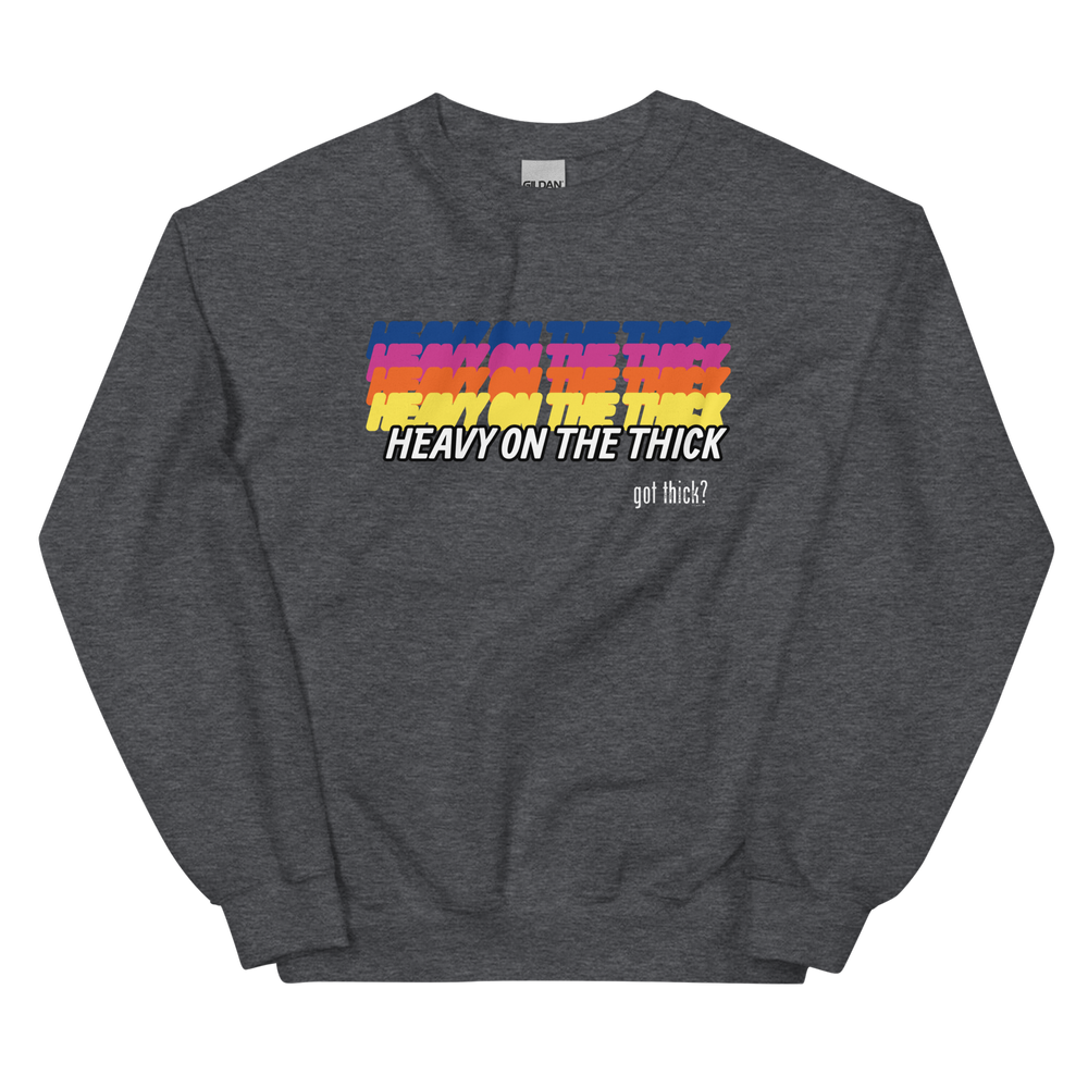 GT? Heavy On The Thick Sweatshirt (10 Colorways)