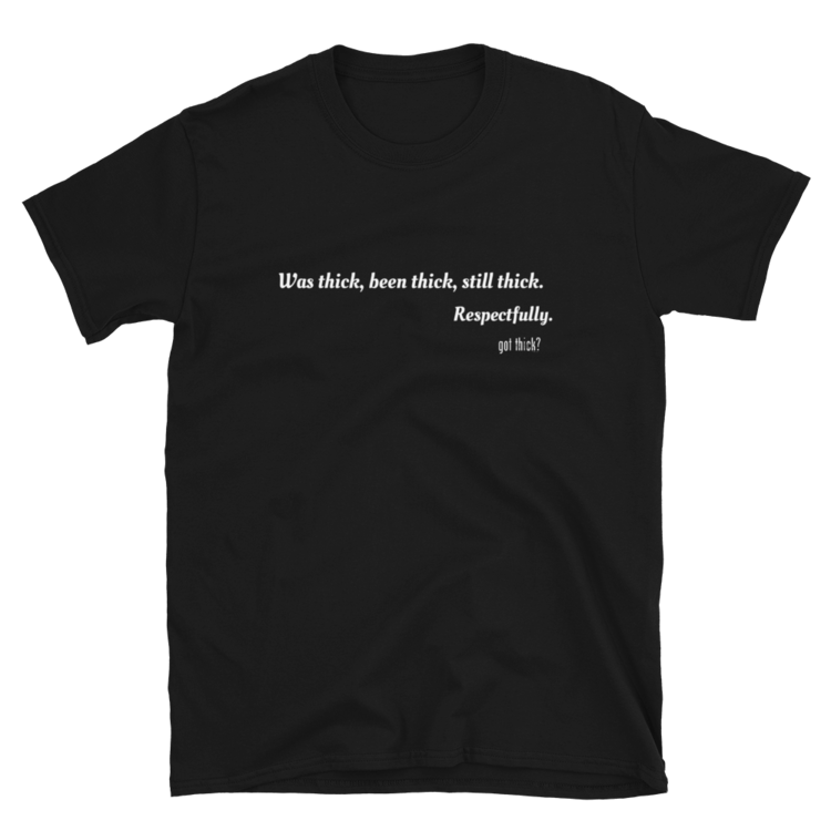 GT? Still Thick Respectfully Tee